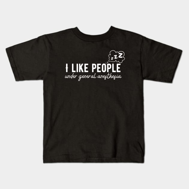 Doctor Medical - I Like People Under General Anesthesia Kids T-Shirt by JunThara